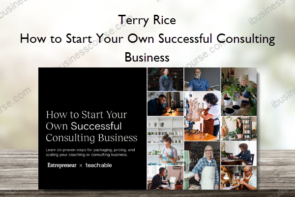 How to Start Your Own Successful Consulting Business - Terry Rice How to Start Your Own Successful Consulting Business – Terry Rice