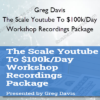 The Scale Youtube To $100k/Day Workshop Recordings Package - Greg Davis Greg Davis - The Scale Youtube To $100k/Day Workshop Recordings Package