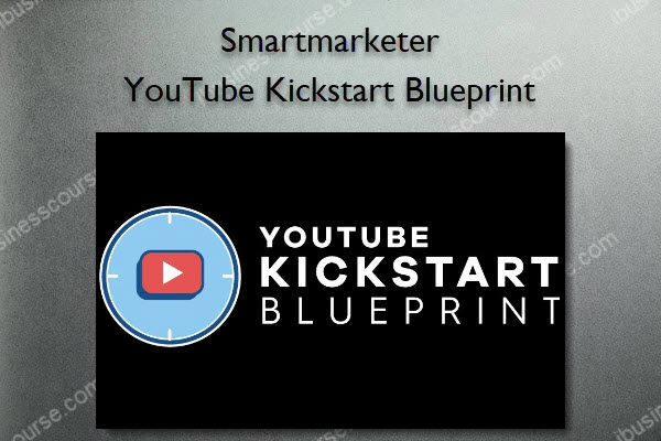 YouTube Kickstart Blueprint - Smartmarketer YouTube Kickstart Blueprint - Smartmarketer