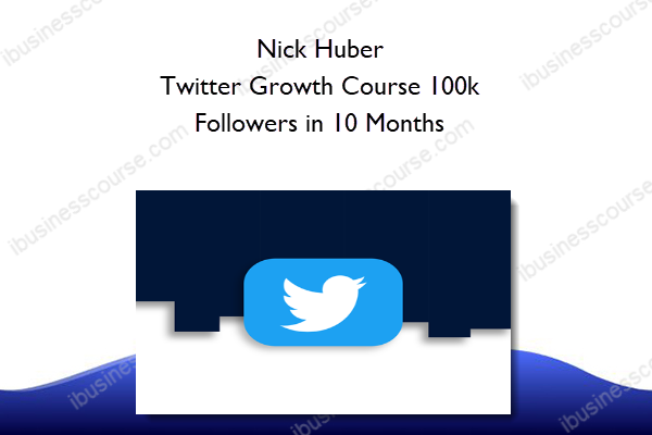 10 Months Nick Huber – Twitter Growth Course 100k Followers in 10 Months