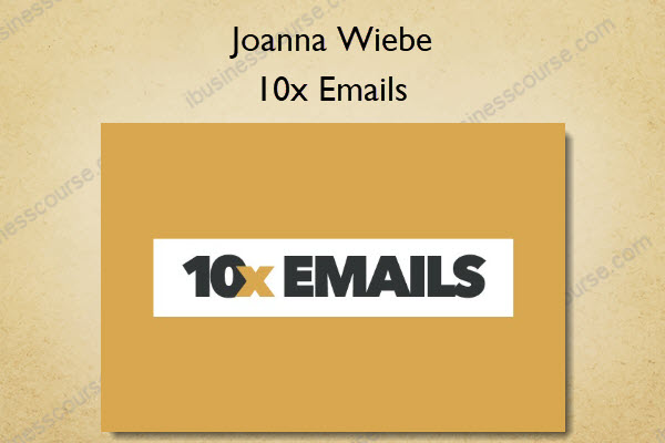10x Emails - Joanna Wiebe
