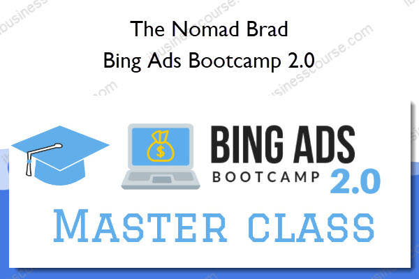 Bing Ads Bootcamp 2.0 - The Nomad Brad Bing Ads Bootcamp 2.0 - The Nomad Brad