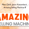 Matt Clark, Jason Katzenback – Amazing Selling Machine 8
