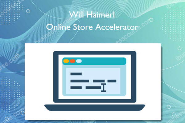 Will Haimerl – Online Store Accelerator Will Haimerl – Online Store Accelerator