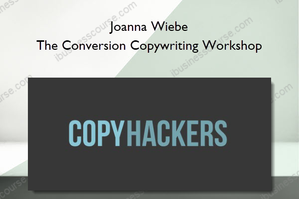 The Conversion Copywriting Workshop - Joanna Wiebe Joanna Wiebe - The Conversion Copywriting Workshop
