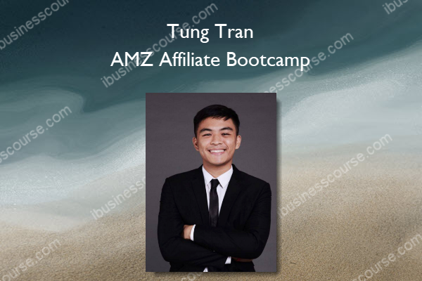 Tung Tran – AMZ Affiliate Bootcamp Tung Tran – AMZ Affiliate Bootcamp