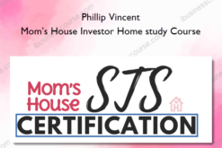 Phillip Vincent – Mom’s House Investor Home study Course