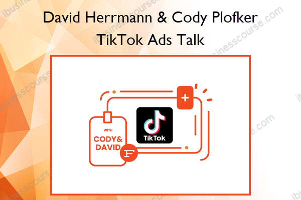 TikTok Ads Talk – David Herrmann & Cody Plofker TikTok Ads Talk – David Herrmann Cody Plofker