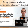 Master Storytelling in Business To Grow in 2022 – Story Matters Academy