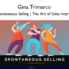 Spontaneous Selling The Art of Sales Improv – Gina Trimarco
