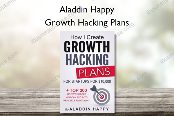 Growth Hacking Plans - How I create Growth Hacking Plans for startups for 10,000 + TOP 300 growth hacks you can put into practice right away – Aladdin Happy Growth Hacking Plans: How I create Growth Hacking Plans for startups for $10,000 + TOP 300 growth hacks you can put into practice right away – Aladdin Happy