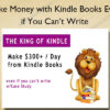 Make Money with Kindle Books Even if You Can’t Write - The King of Kindle