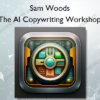 The AI Copywriting Workshop – Sam Woods