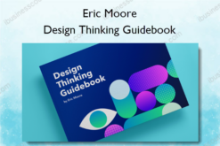 Design Thinking Guidebook – The Futur – Eric Moore