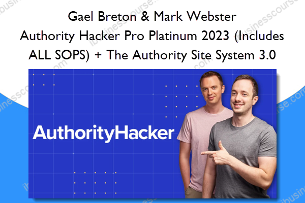 Authority Hacker Pro Platinum 2023 (Includes ALL SOPS) + The Authority Site System 3.0 – Gael Breton & Mark Webster Authority Hacker Pro Platinum 2023 (Includes ALL SOPS) + The Authority Site System 3.0 – Gael Breton & Mark Webster