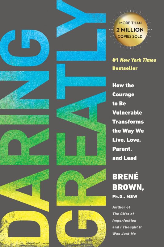 Daring Greatly: How the Courage to Be Vulnerable Transforms the Way We Live, Love, Parent, and Lead by Brené Brown Daring Greatly