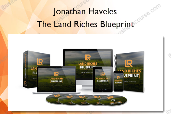 The Land Riches Blueprint – Jonathan Haveles The Land Riches Blueprint – Jonathan Haveles