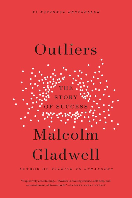 Outliers: The Story of Success by Malcolm Gladwell Outliers