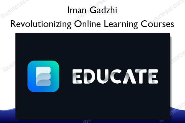 Revolutionizing Online Learning Courses – Educate.io – Iman Gadzhi Revolutionizing Online Learning Courses – Educate.io – Iman Gadzhi