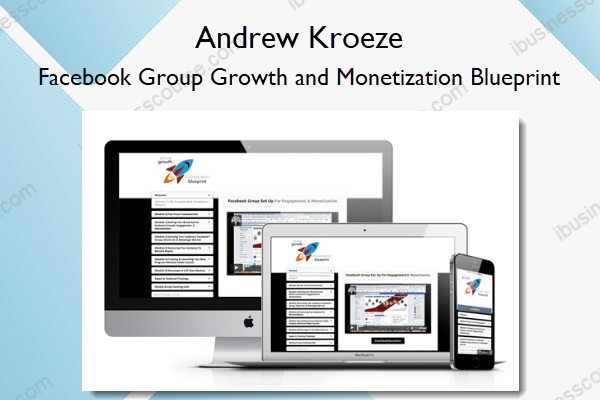 Facebook Group Growth and Monetization Blueprint – Andrew Kroeze Facebook Group Growth and Monetization Blueprint – Andrew Kroeze