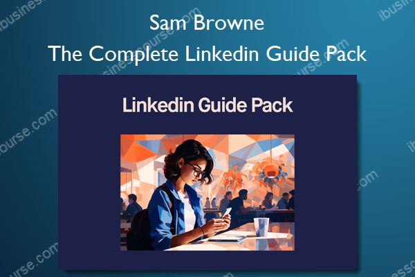The Complete Linkedin Guide Pack The Complete Linkedin Guide Pack