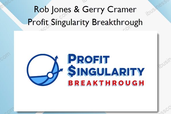 Profit Singularity Breakthrough – Rob Jones & Gerry Cramer Profit Singularity Breakthrough – Rob Jones & Gerry Cramer