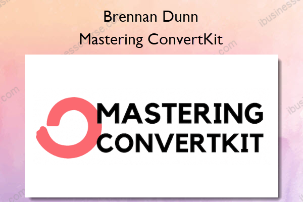 Mastering ConvertKit – Brennan Dunn Mastering ConvertKit