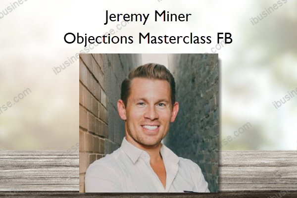 Objections Masterclass FB – Jeremy Miner Objections Masterclass FB