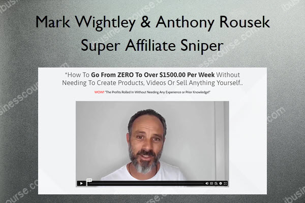 Mark Wightley & Anthony Rousek – Super Affiliate Sniper Super Affiliate Sniper – Mark Wightley & Anthony Rousek