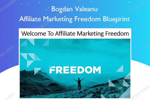 Bogdan Valeanu – Affiliate Marketing Freedom Blueprint Affiliate Marketing Freedom Blueprint – Bogdan Valeanu