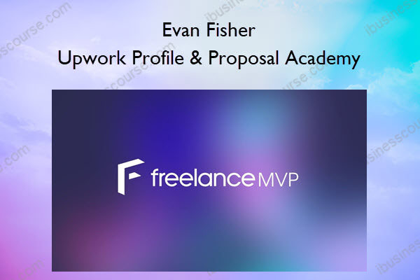 Evan Fisher – Upwork Profile & Proposal Academy Upwork Profile & Proposal Academy – Evan Fisher