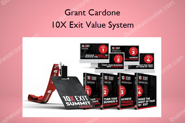 Grant Cardone – 10X Exit Value System 10X Exit Value System – Grant Cardone