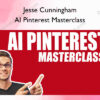 AI Pinterest Masterclass – Jesse Cunningham Jesse Cunningham – AI Pinterest Masterclass