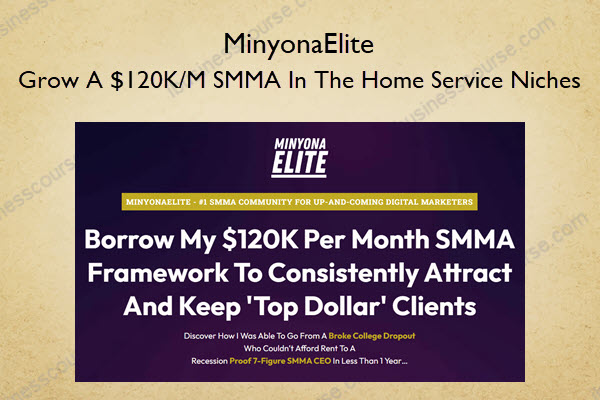MinyonaElite – Grow A $120KM SMMA In The Home Service Niches MinyonaElite – Grow A $120K/M SMMA In The Home Service Niches