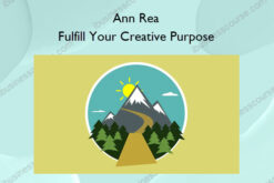 Fulfill Your Creative Purpose – Ann Rea