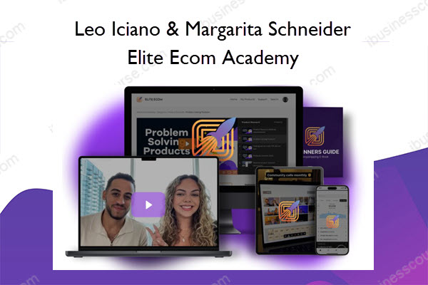 Leo Iciano & Margarita Schneider – Elite Ecom Academy Elite Ecom Academy – Leo Iciano & Margarita Schneider