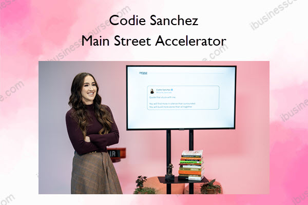 Codie Sanchez – Main Street Accelerator Main Street Accelerator – Codie Sanchez