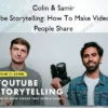 YouTube Storytelling: How To Make Videos that People Share – Colin & Samir