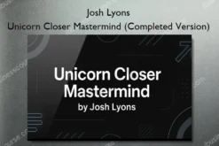 Josh Lyons – Unicorn Closer Mastermind (Completed Version)