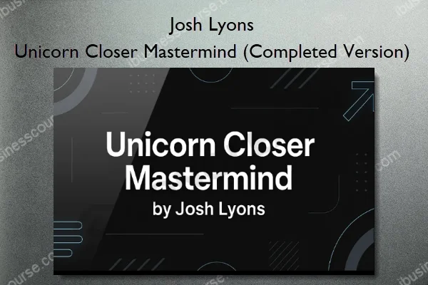 Josh Lyons – Unicorn Closer Mastermind (Completed Version) Josh Lyons – Unicorn Closer Mastermind (Completed Version)