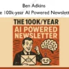 Ben Adkins – The 100k-year AI Powered Newsletter