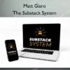 The Substack System – Matt Giaro Matt Giaro – The Substack System