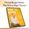 Michael Bungay Stanier – The How to Begin Course