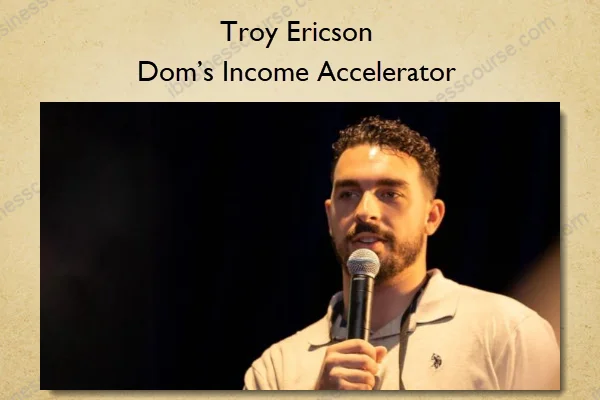 Troy Ericson – Dom’s Income Accelerator Troy Ericson – Dom’s Income Accelerator
