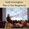 Plan or Get Slaughtered – Keith Cunningham Keith Cunningham – Plan or Get Slaughtered