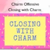 Closing with Charm – Charm Offensive
