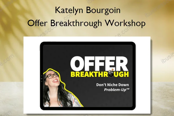 Offer Breakthrough Workshop – Katelyn Bourgoin Offer Breakthrough Workshop – Katelyn Bourgoin
