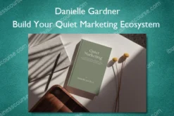 Build Your Quiet Marketing Ecosystem – Danielle Gardner