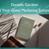 Build Your Quiet Marketing Ecosystem – Danielle Gardner