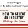 How To Select An Industry Course – Bruce Whipple